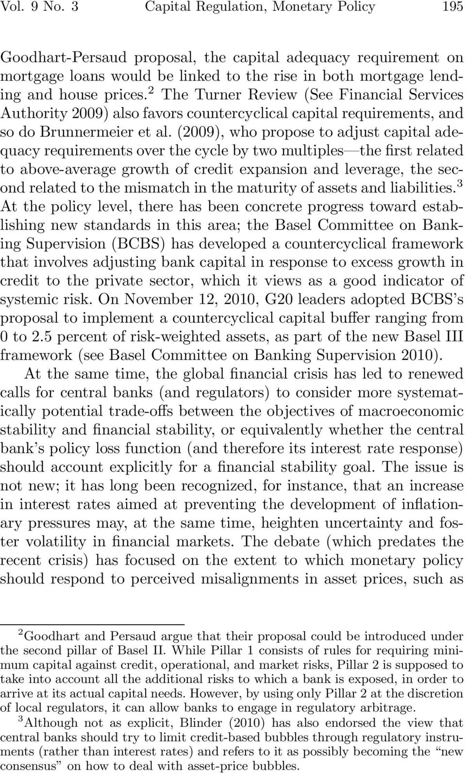 2 The Turner Review (See Financial Services Authority 2009) also favors countercyclical capital requirements, and so do Brunnermeier et al.