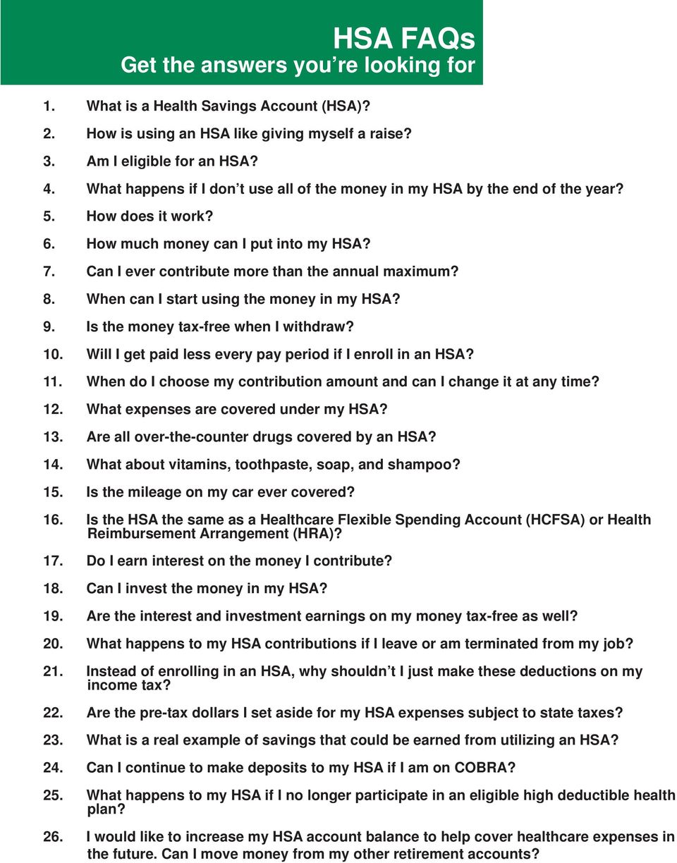 When can I start using the money in my HSA? 9. Is the money tax-free when I withdraw? 10. Will I get paid less every pay period if I enroll in an HSA? 11.