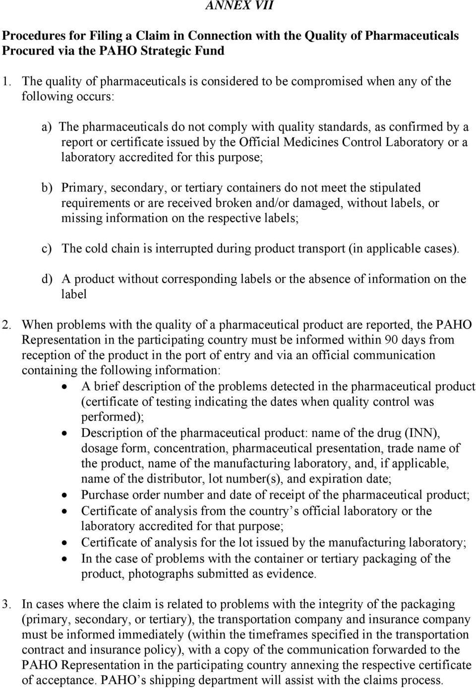 issued by the Official Medicines Control Laboratory or a laboratory accredited for this purpose; b) Primary, secondary, or tertiary containers do not meet the stipulated requirements or are received