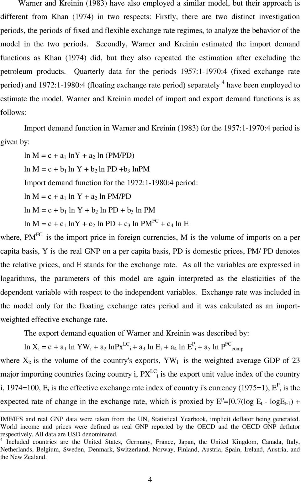 Secondly, Warner and Kreinin estimated the import demand functions as Khan (1974) did, but they also repeated the estimation after excluding the petroleum products.