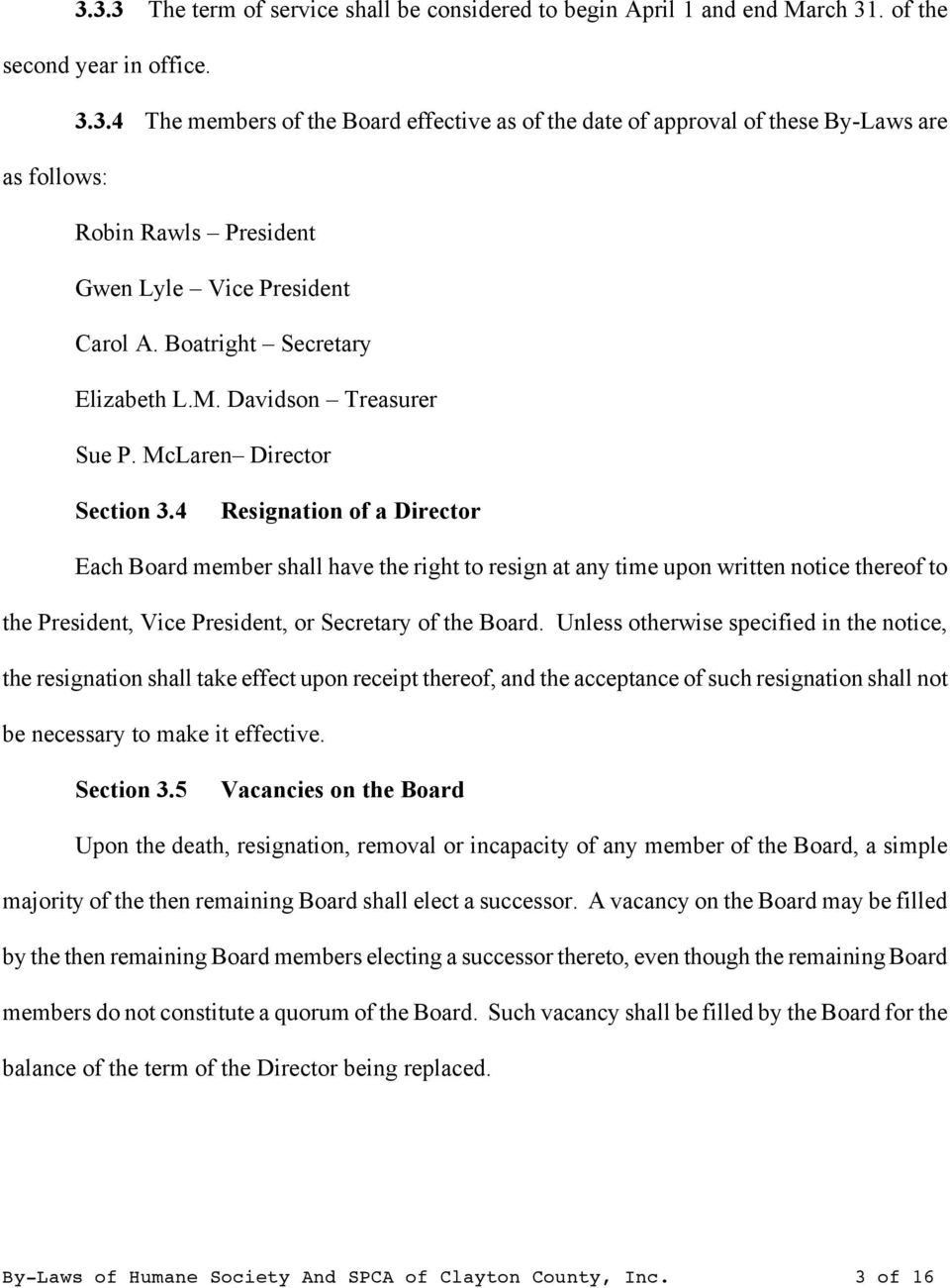 4 Resignation of a Director Each Board member shall have the right to resign at any time upon written notice thereof to the President, Vice President, or Secretary of the Board.