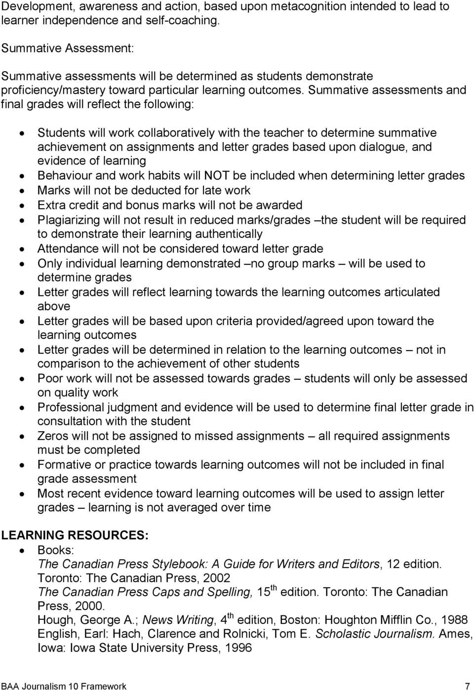 Summative assessments and final grades will reflect the following: Students will work collaboratively with the teacher to determine summative achievement on assignments and letter grades based upon
