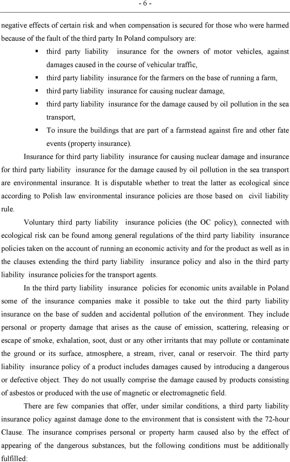 for causing nuclear damage, third party liability insurance for the damage caused by oil pollution in the sea transport, To insure the buildings that are part of a farmstead against fire and other