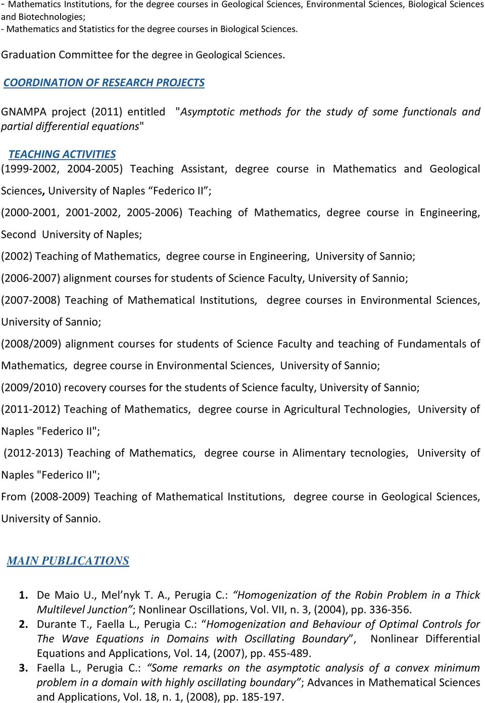 COORDINATION OF RESEARCH PROJECTS GNAMPA project (2011) entitled "Asymptotic methods for the study of some functionals and partial differential equations" TEACHING ACTIVITIES (1999-2002, 2004-2005)