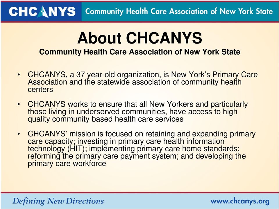 access to high quality community based health care services CHCANYS mission is focused on retaining and expanding primary care capacity; investing in primary