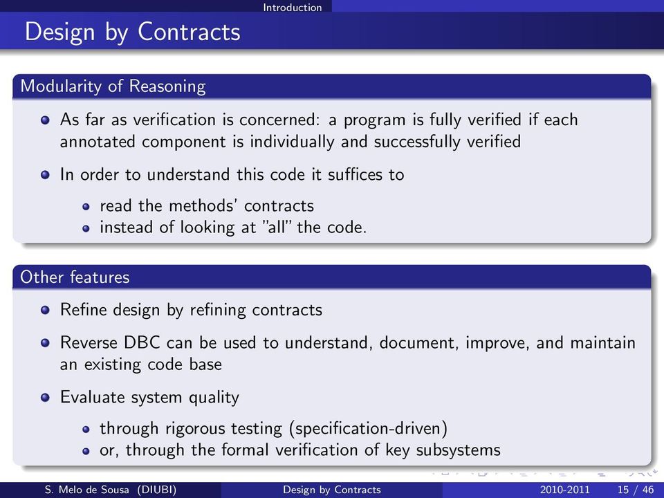 code. Refine design by refining contracts Reverse DBC can be used to understand, document, improve, and maintain an existing code base Evaluate system quality