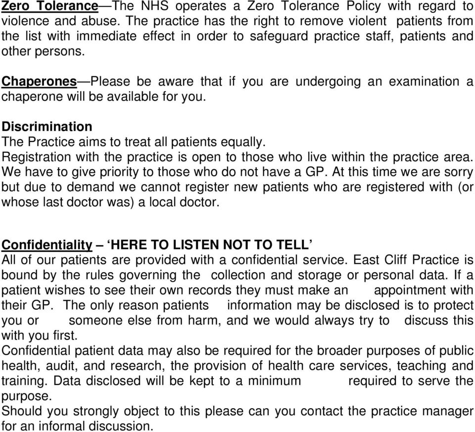 Chaperones Please be aware that if you are undergoing an examination a chaperone will be available for you. Discrimination The Practice aims to treat all patients equally.