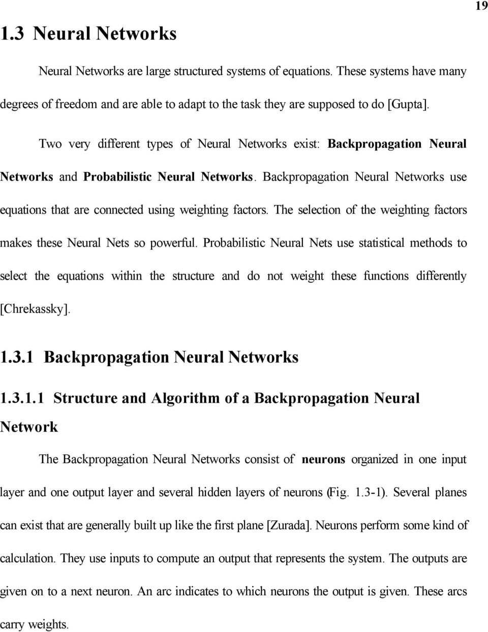 ackpropagation Neural Networks use equations that are connected using weighting factors. The selection of the weighting factors makes these Neural Nets so powerful.