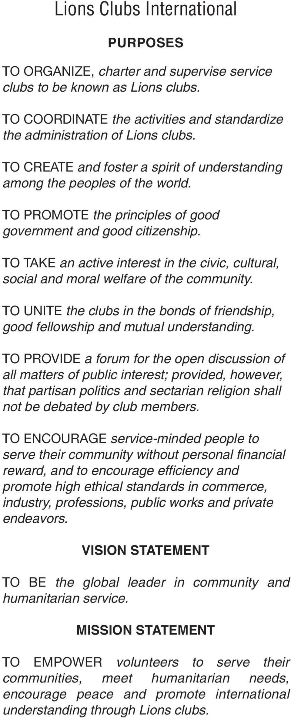 TO TAKE an active interest in the civic, cultural, social and moral welfare of the community. TO UNITE the clubs in the bonds of friendship, good fellowship and mutual understanding.
