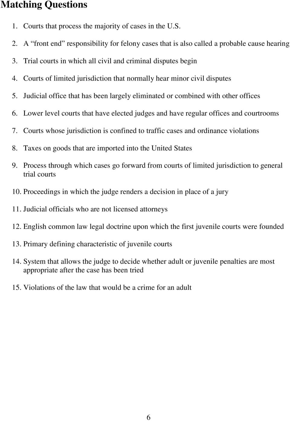 Judicial office that has been largely eliminated or combined with other offices 6. Lower level courts that have elected judges and have regular offices and courtrooms 7.