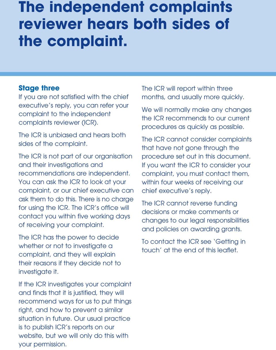 The ICR is unbiased and hears both sides of the complaint. The ICR is not part of our organisation and their investigations and recommendations are independent.