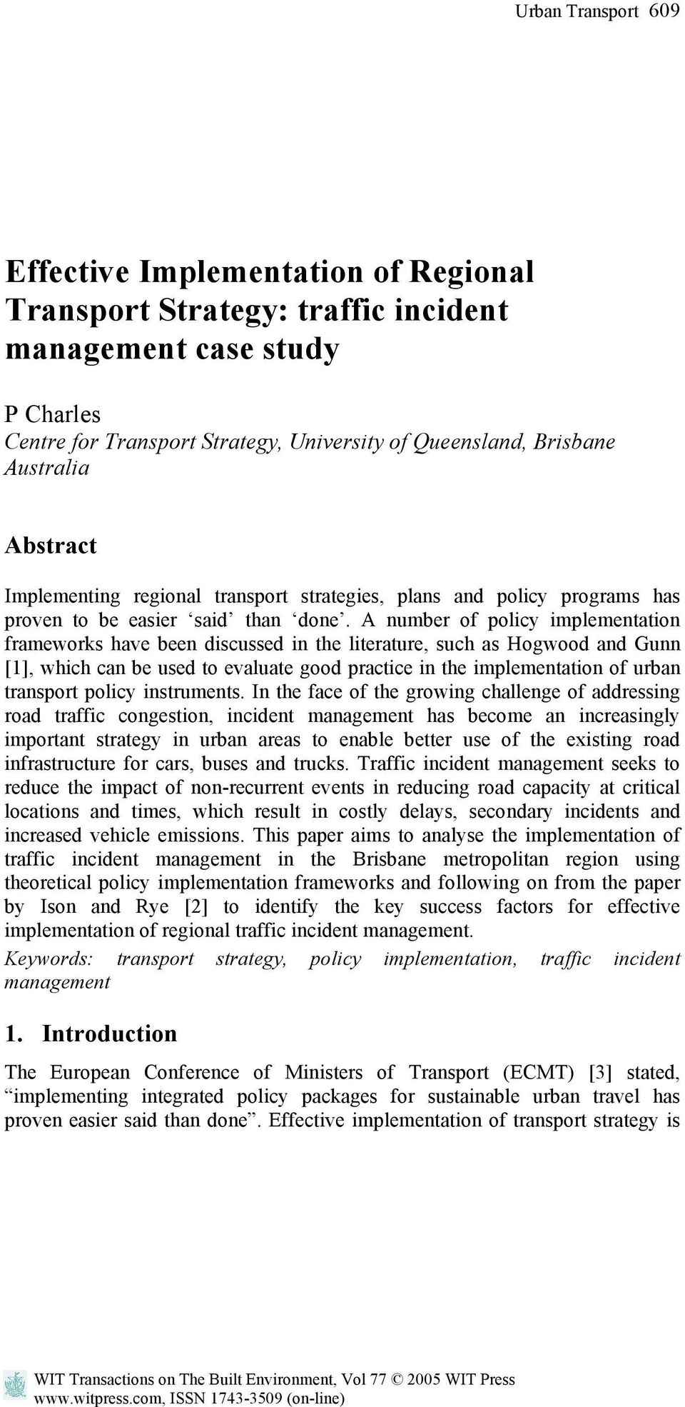 A number of policy implementation frameworks have been discussed in the literature, such as Hogwood and Gunn [1], which can be used to evaluate good practice in the implementation of urban transport