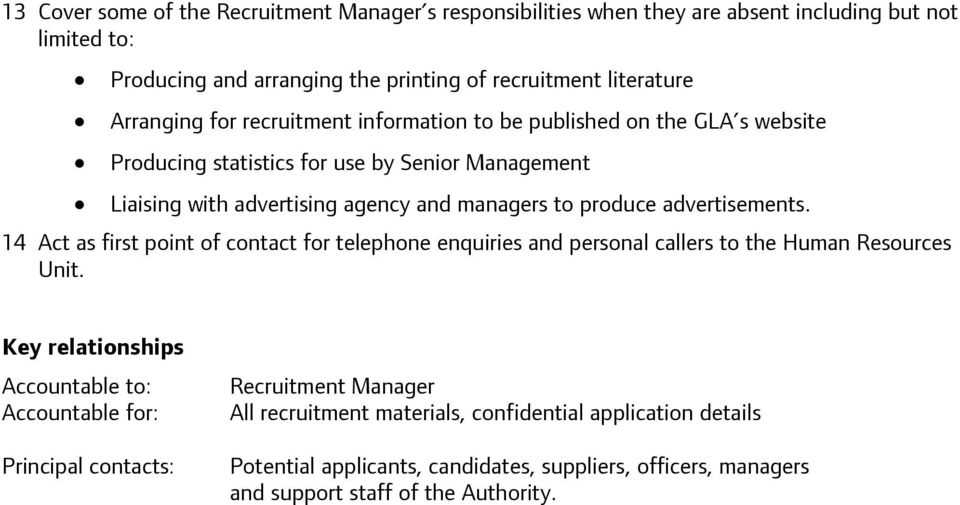 advertisements. 14 Act as first point of contact for telephone enquiries and personal callers to the Human Resources Unit.