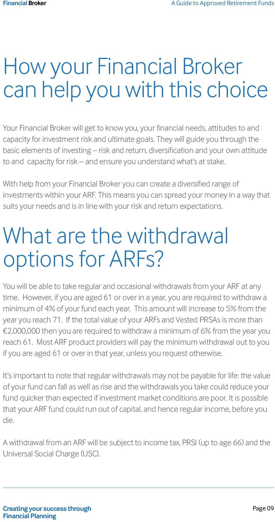 With help from your Financial Broker you can create a diversified range of investments within your ARF.
