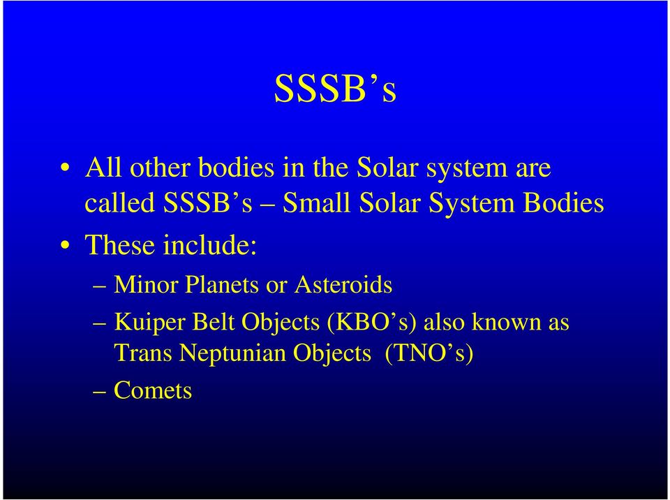 include: Minor Planets or Asteroids Kuiper Belt