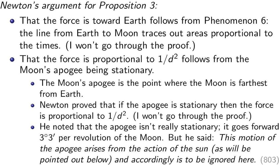 The Moon s apogee is the point where the Moon is farthest from Earth. Newton proved that if the apogee is stationary then the force is proportional to 1/d 2.