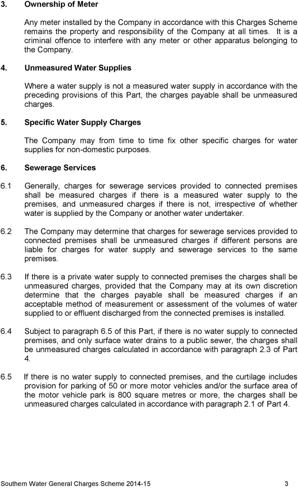 Unmeasured Water Supplies Where a water supply is not a measured water supply in accordance with the preceding provisions of this Part, the charges payable shall be unmeasured charges. 5.