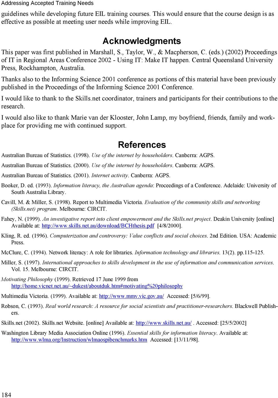 , & Macpherson, C. (eds.) (2002) Proceedings of IT in Regional Areas Conference 2002 - Using IT: Make IT happen. Central Queensland University Press, Rockhampton, Australia.
