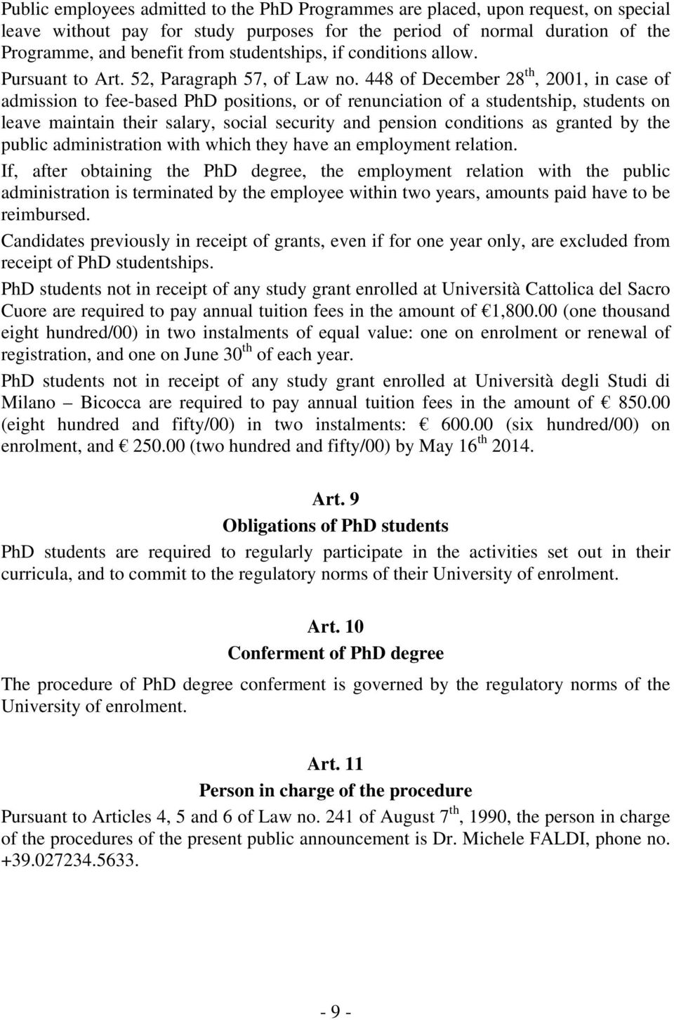 448 of December 28 th, 2001, in case of admission to fee-based PhD positions, or of renunciation of a studentship, students on leave maintain their salary, social security and pension conditions as