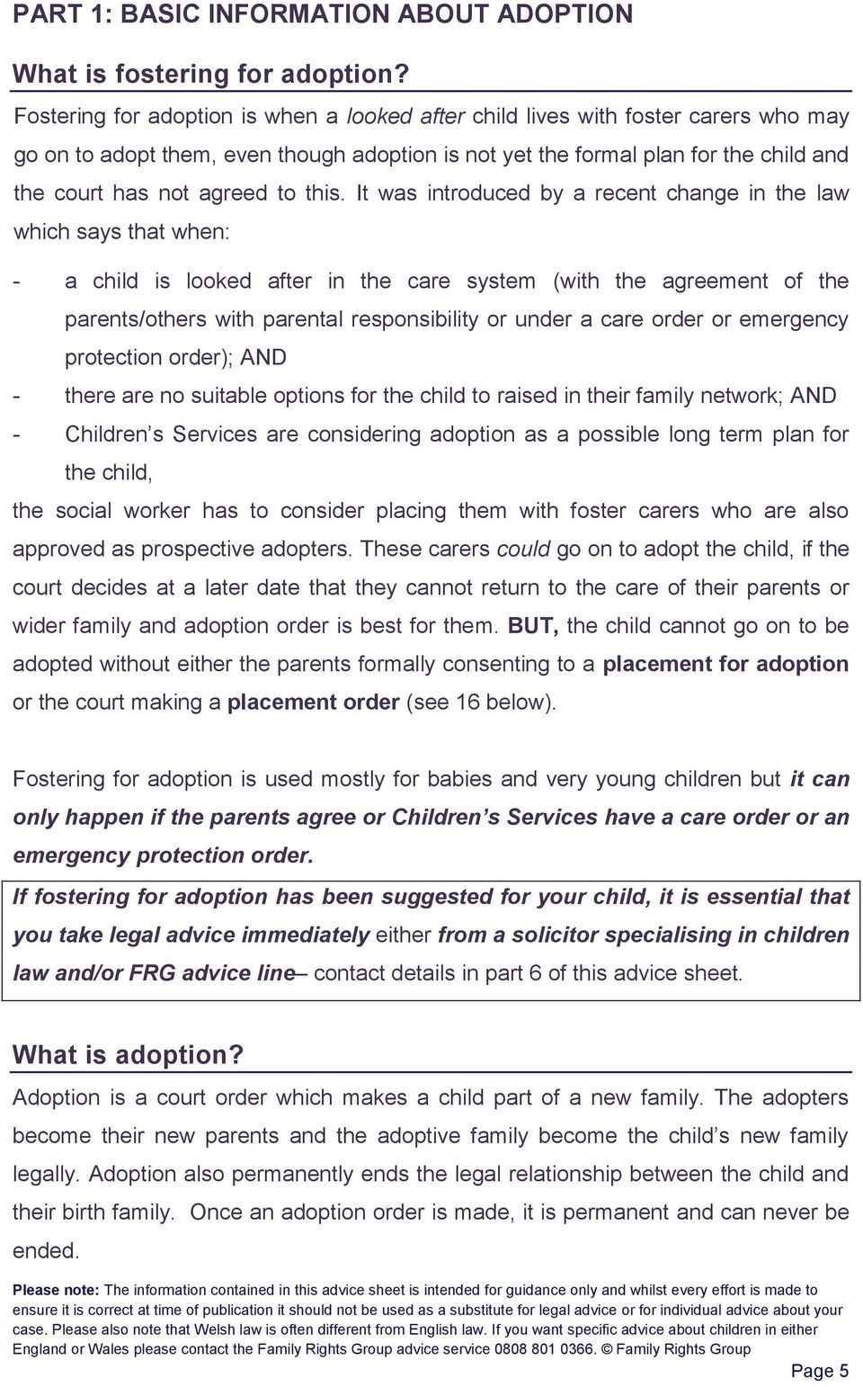 this. It was introduced by a recent change in the law which says that when: - a child is looked after in the care system (with the agreement of the parents/others with parental responsibility or