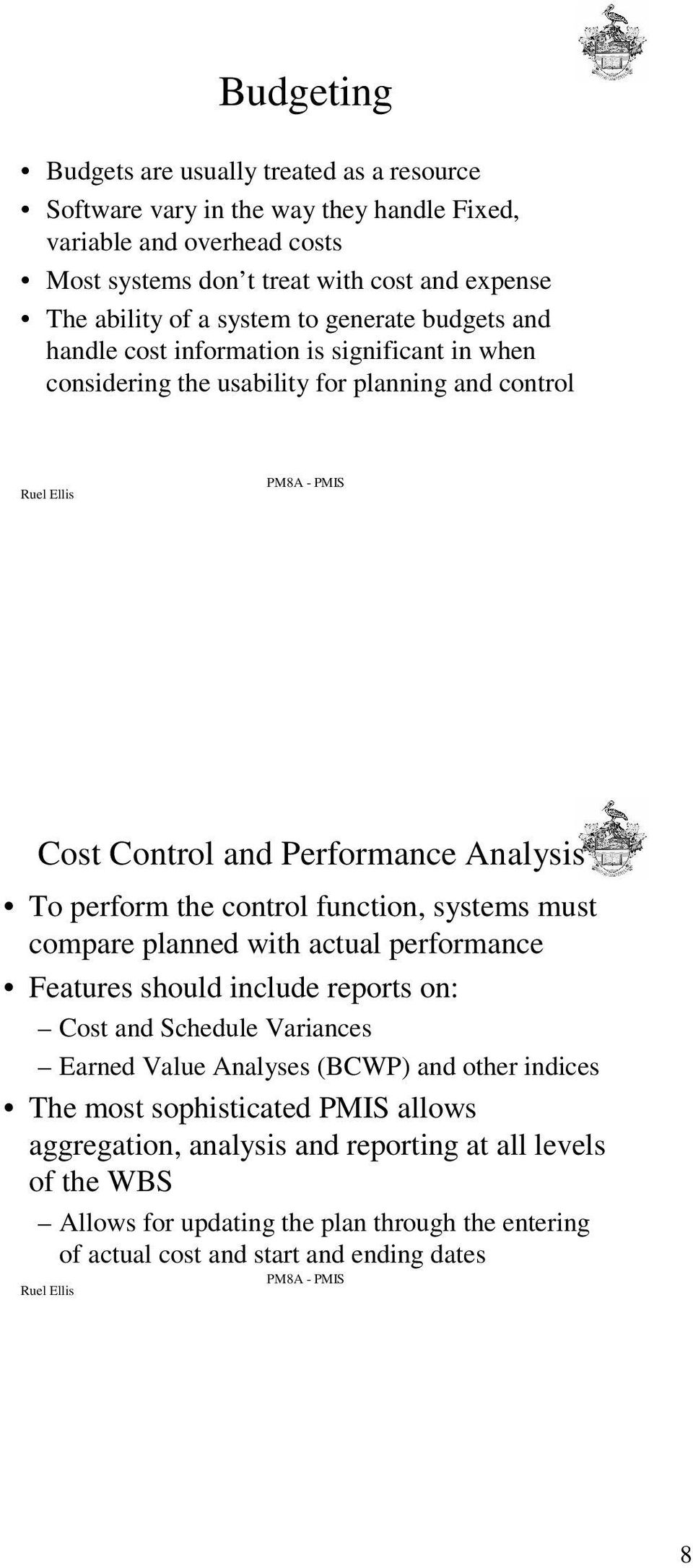 control function, systems must compare planned with actual performance Features should include reports on: Cost and Schedule Variances Earned Value Analyses (BCWP) and other indices The