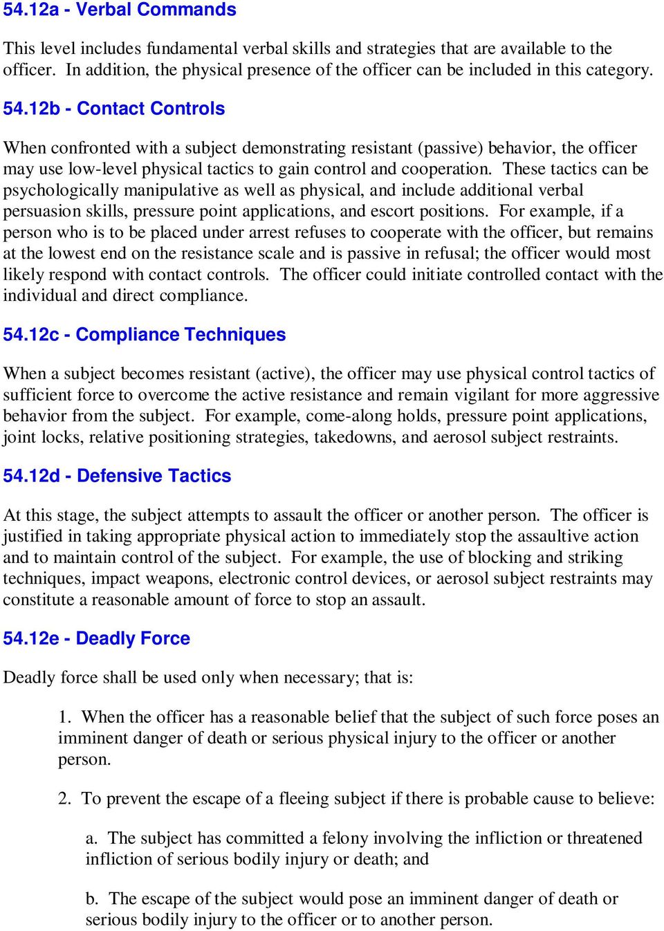 12b - Contact Controls When confronted with a subject demonstrating resistant (passive) behavior, the officer may use low-level physical tactics to gain control and cooperation.