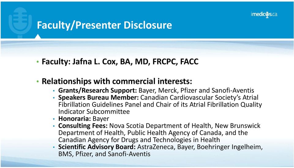 Canadian Cardiovascular Society s Atrial Fibrillation Guidelines Panel and Chair of its Atrial Fibrillation Quality Indicator Subcommittee Honoraria: Bayer