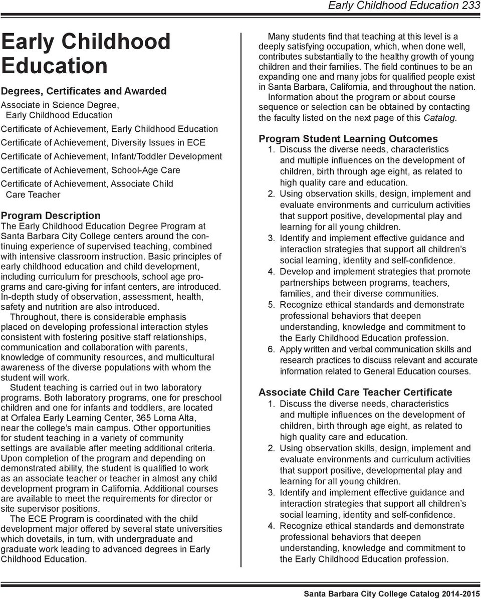 Teacher Program Description The Early Childhood Education Degree Program at Santa Barbara City College centers around the continuing experience of supervised teaching, combined with intensive