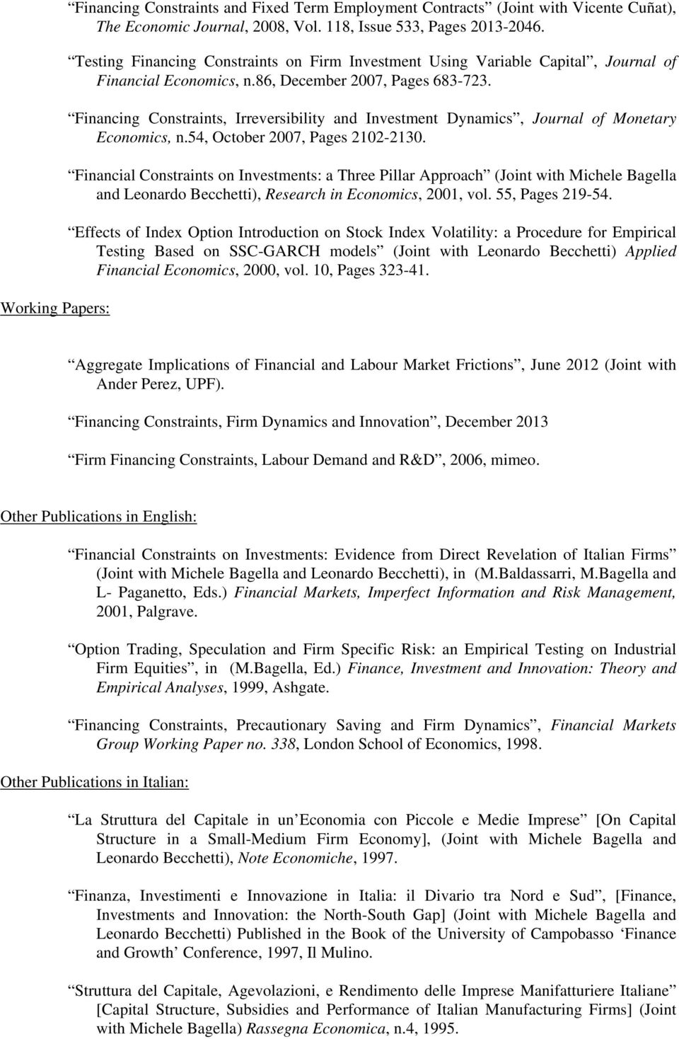 Financing Constraints, Irreversibility and Investment Dynamics, Journal of Monetary Economics, n.54, October 2007, Pages 2102-2130.