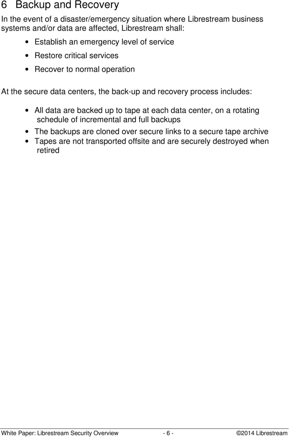 includes: All data are backed up to tape at each data center, on a rotating schedule of incremental and full backups The backups are cloned over secure