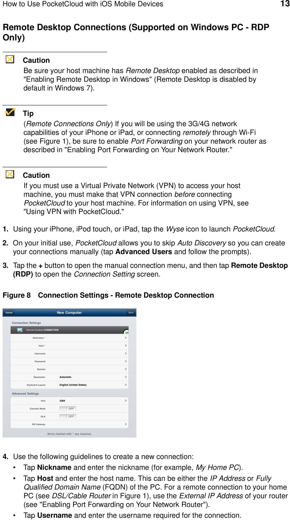(Remote Connections Only) If you will be using the 3G/4G network capabilities of your iphone or ipad, or connecting remotely through Wi-Fi (see Figure 1), be sure to enable Port Forwarding on your