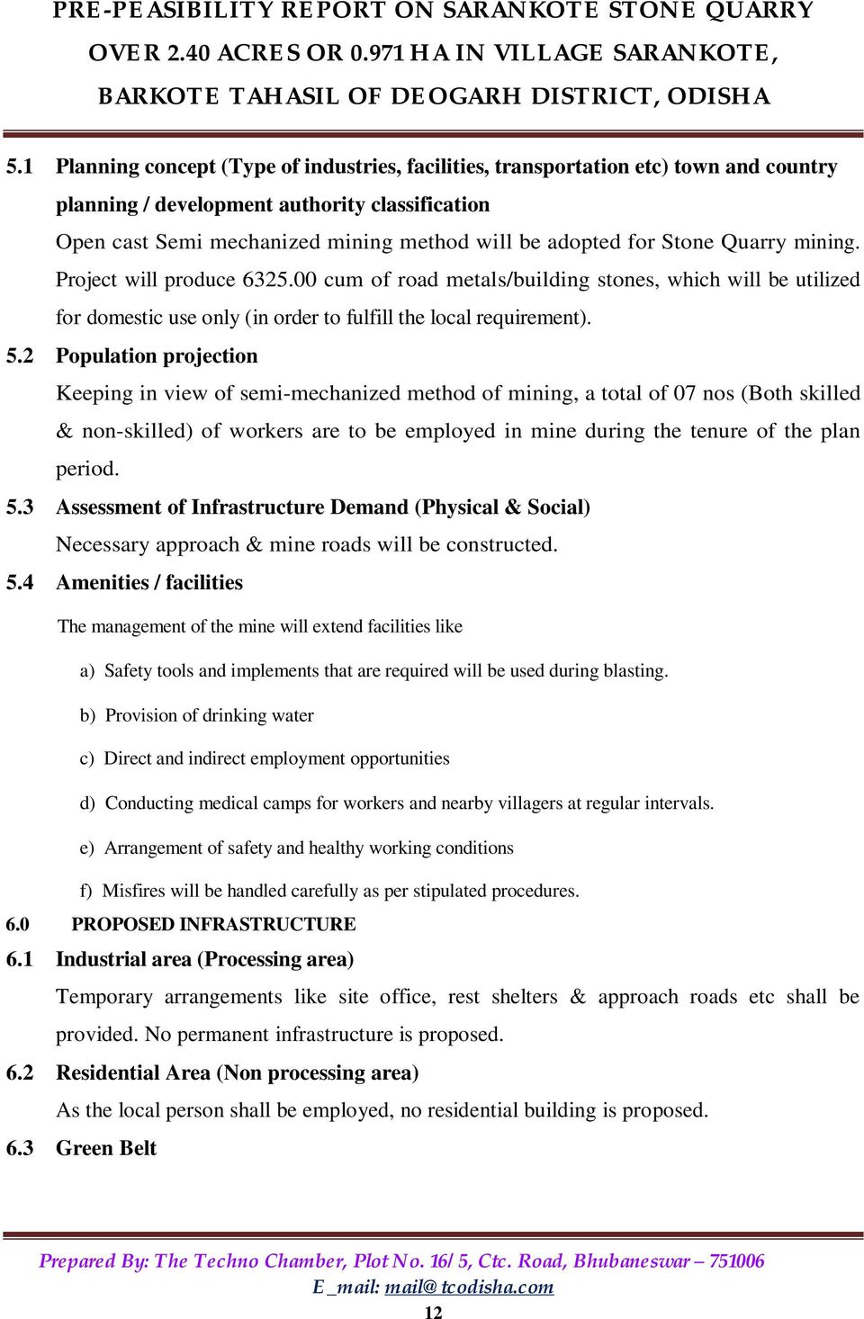 2 Population projection Keeping in view of semi-mechanized method of mining, a total of 07 nos (Both skilled & non-skilled) of workers are to be employed in mine during the tenure of the plan period.