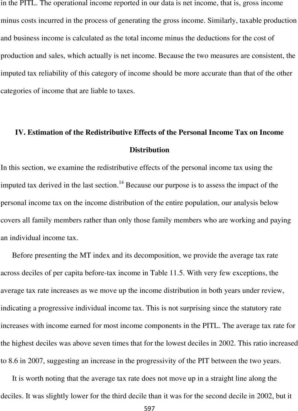 Because the two measures are consistent, the imputed tax reliability of this category of income should be more accurate than that of the other categories of income that are liable to taxes. IV.