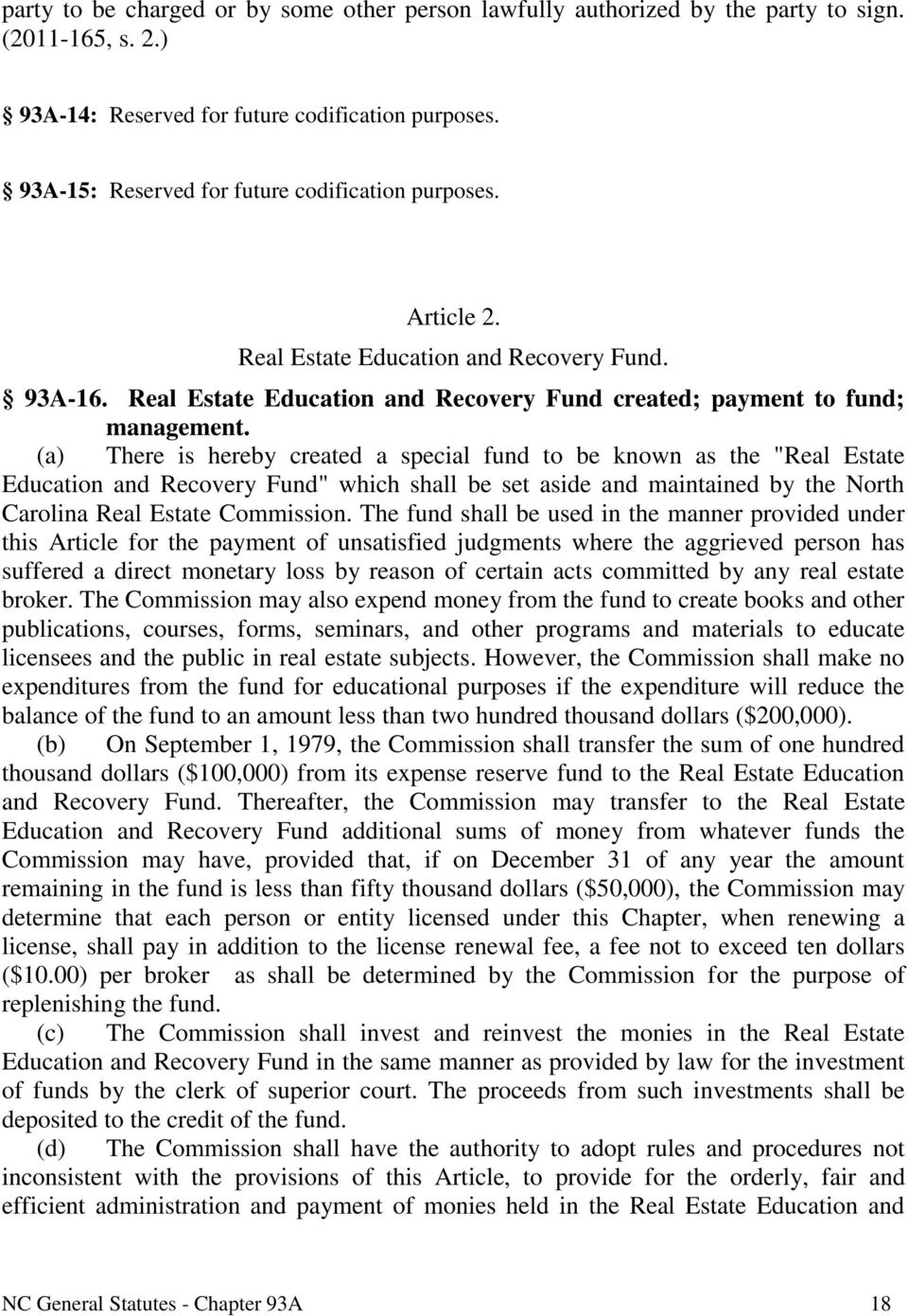 (a) There is hereby created a special fund to be known as the "Real Estate Education and Recovery Fund" which shall be set aside and maintained by the North Carolina Real Estate Commission.