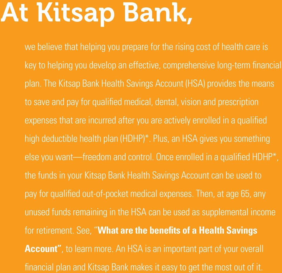 qualified high deductible health plan (HDHP)*. Plus, an HSA gives you something else you want freedom and control.