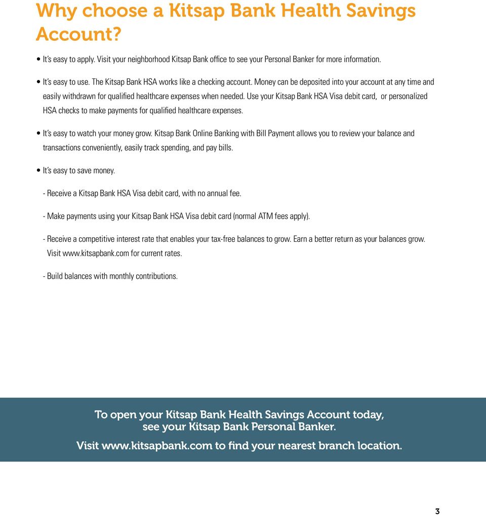 Use your Kitsap Bank HSA Visa debit card, or personalized HSA checks to make payments for qualified healthcare expenses. It s easy to watch your money grow.