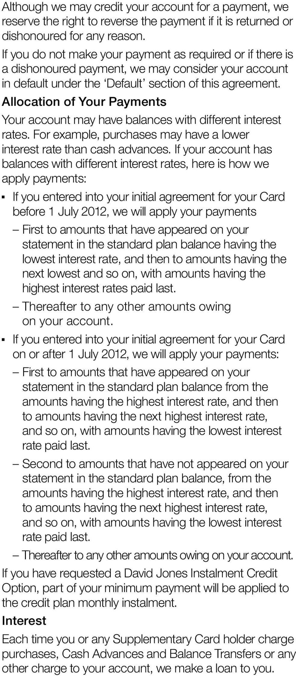 Allocation of Your Payments Your account may have balances with different interest rates. For example, purchases may have a lower interest rate than cash advances.