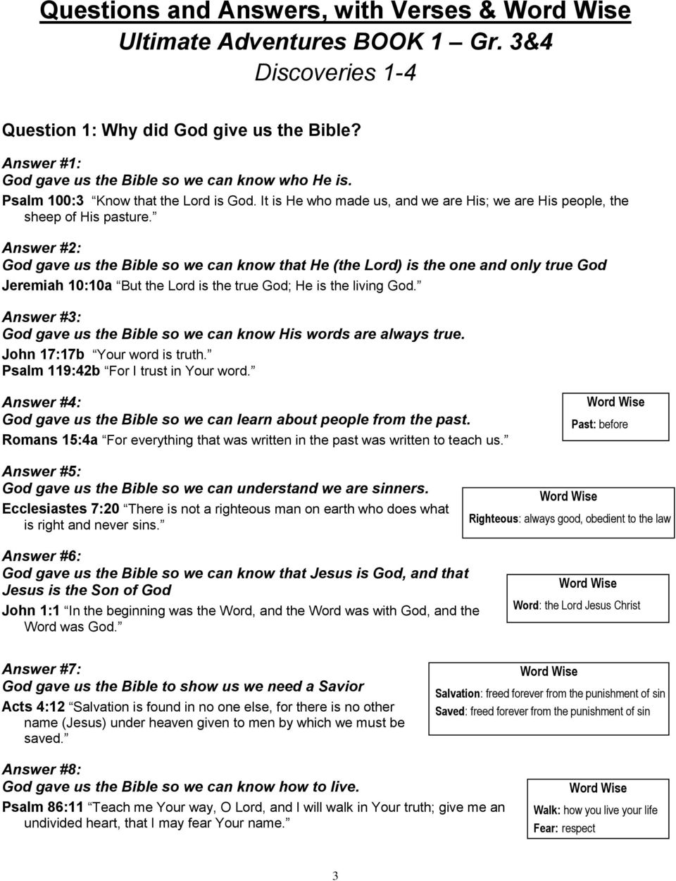 Answer #2: God gave us the Bible so we can know that He (the Lord) is the one and only true God Jeremiah 10:10a But the Lord is the true God; He is the living God.