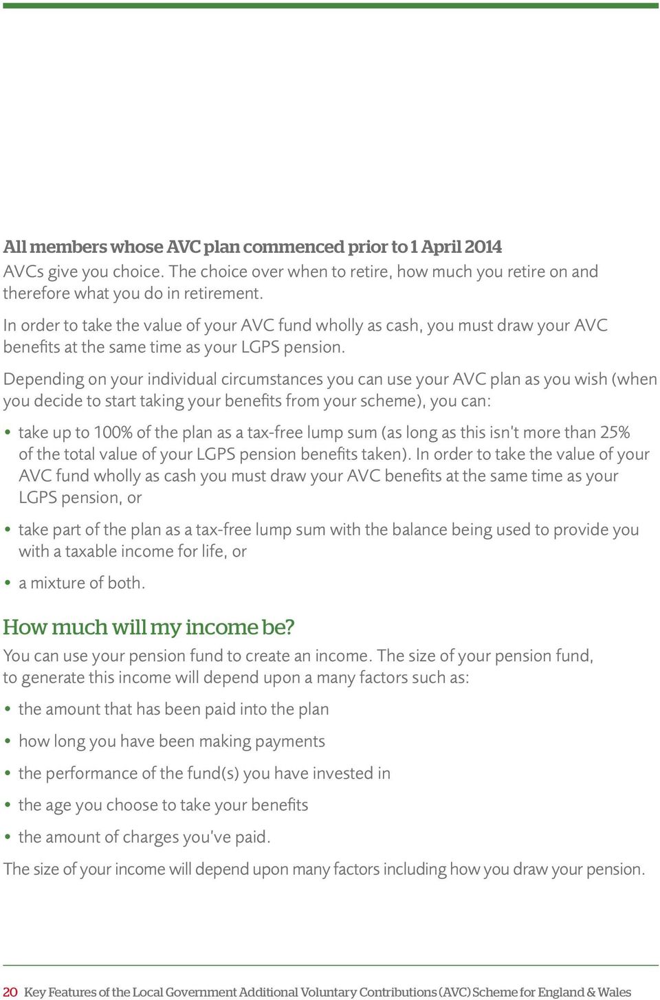 Depending on your individual circumstances you can use your AVC plan as you wish (when you decide to start taking your benefits from your scheme), you can: take up to 100% of the plan as a tax-free