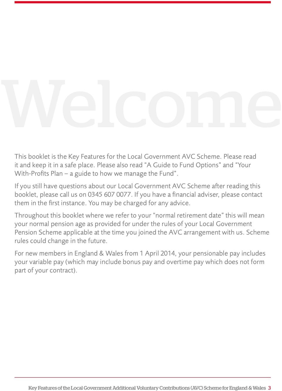 If you still have questions about our Local Government AVC Scheme after reading this booklet, please call us on 0345 607 0077.