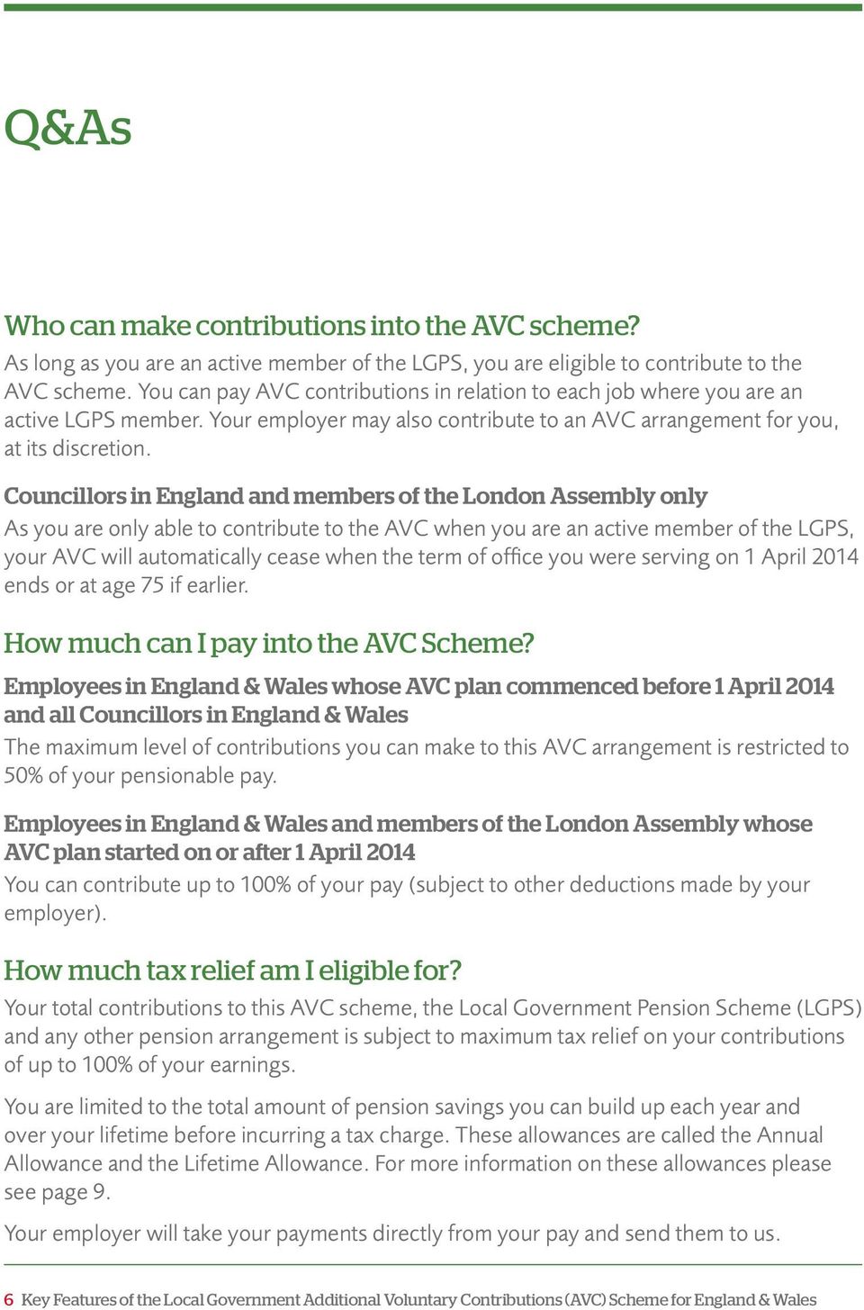 Councillors in England and members of the London Assembly only As you are only able to contribute to the AVC when you are an active member of the LGPS, your AVC will automatically cease when the term