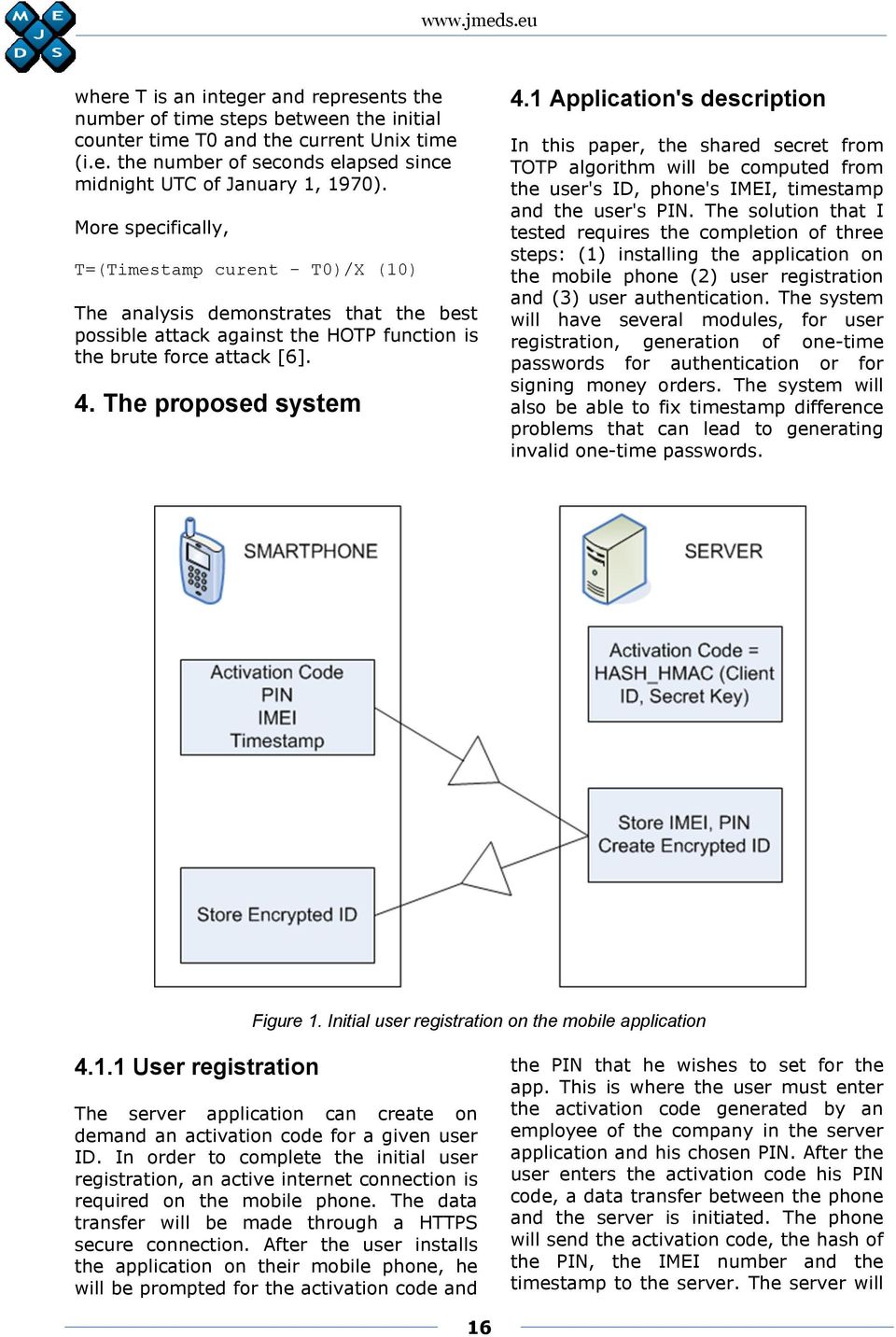 1 Application's description In this paper, the shared secret from TOTP algorithm will be computed from the user's ID, phone's IMEI, timestamp and the user's PIN.