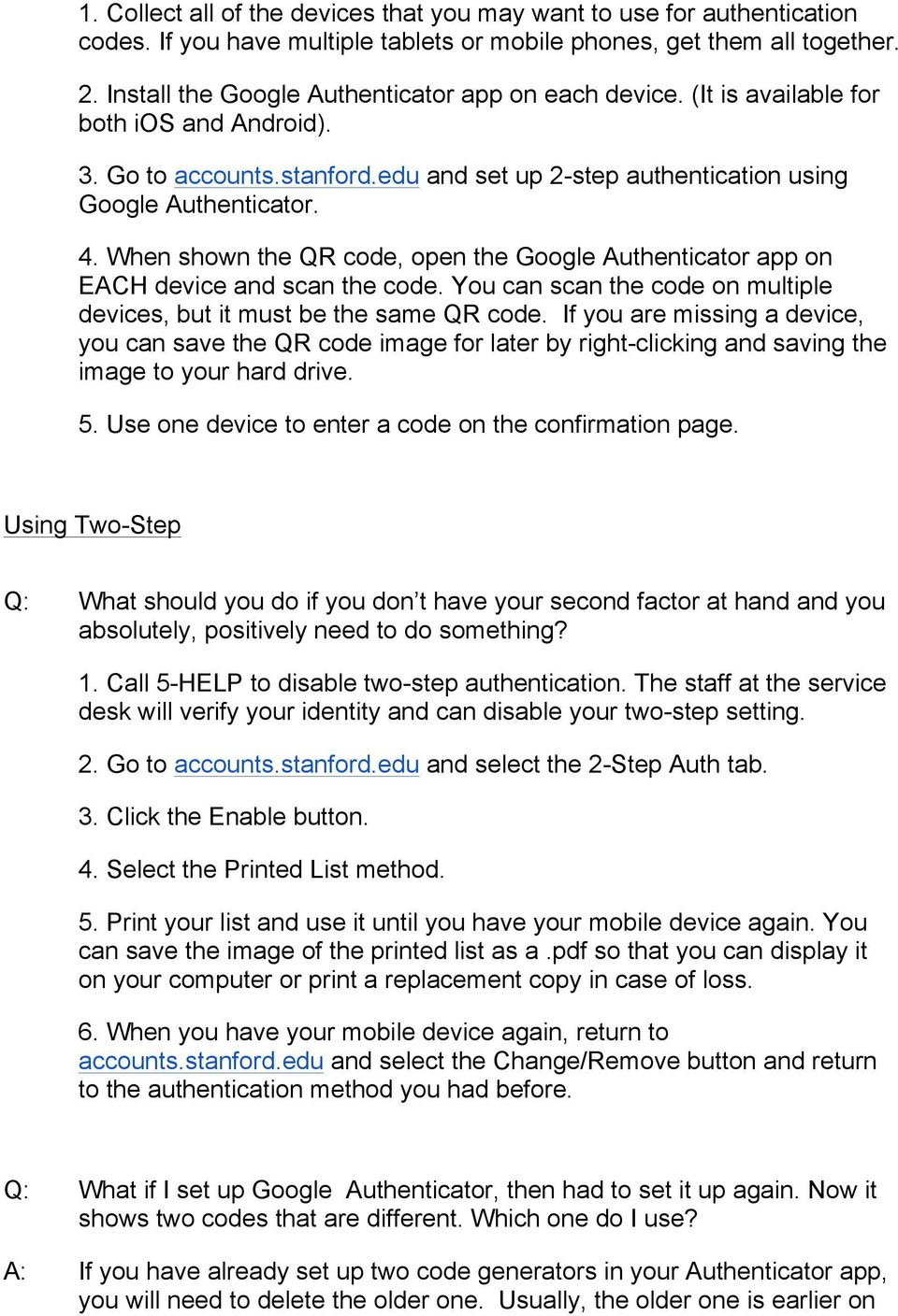 When shown the QR code, open the Google Authenticator app on EACH device and scan the code. You can scan the code on multiple devices, but it must be the same QR code.