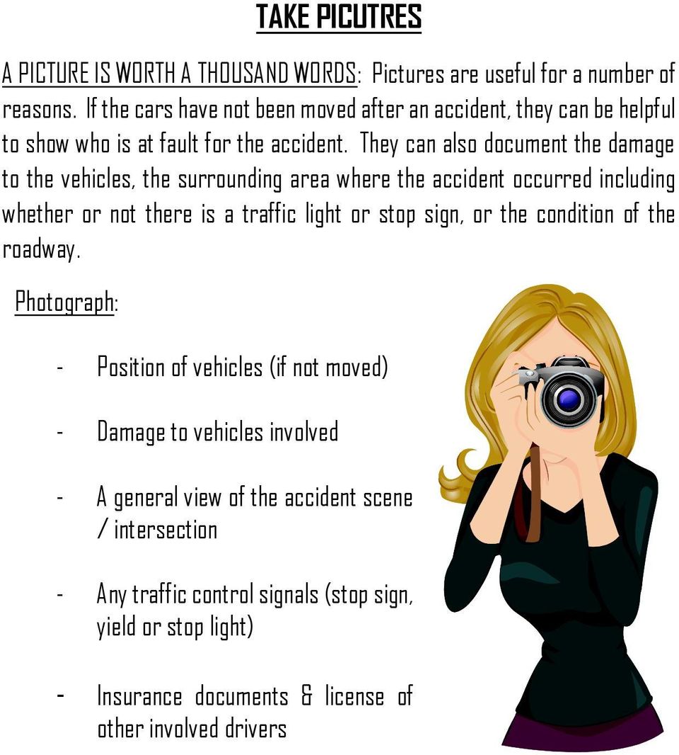 They can also document the damage to the vehicles, the surrounding area where the accident occurred including whether or not there is a traffic light or stop sign,