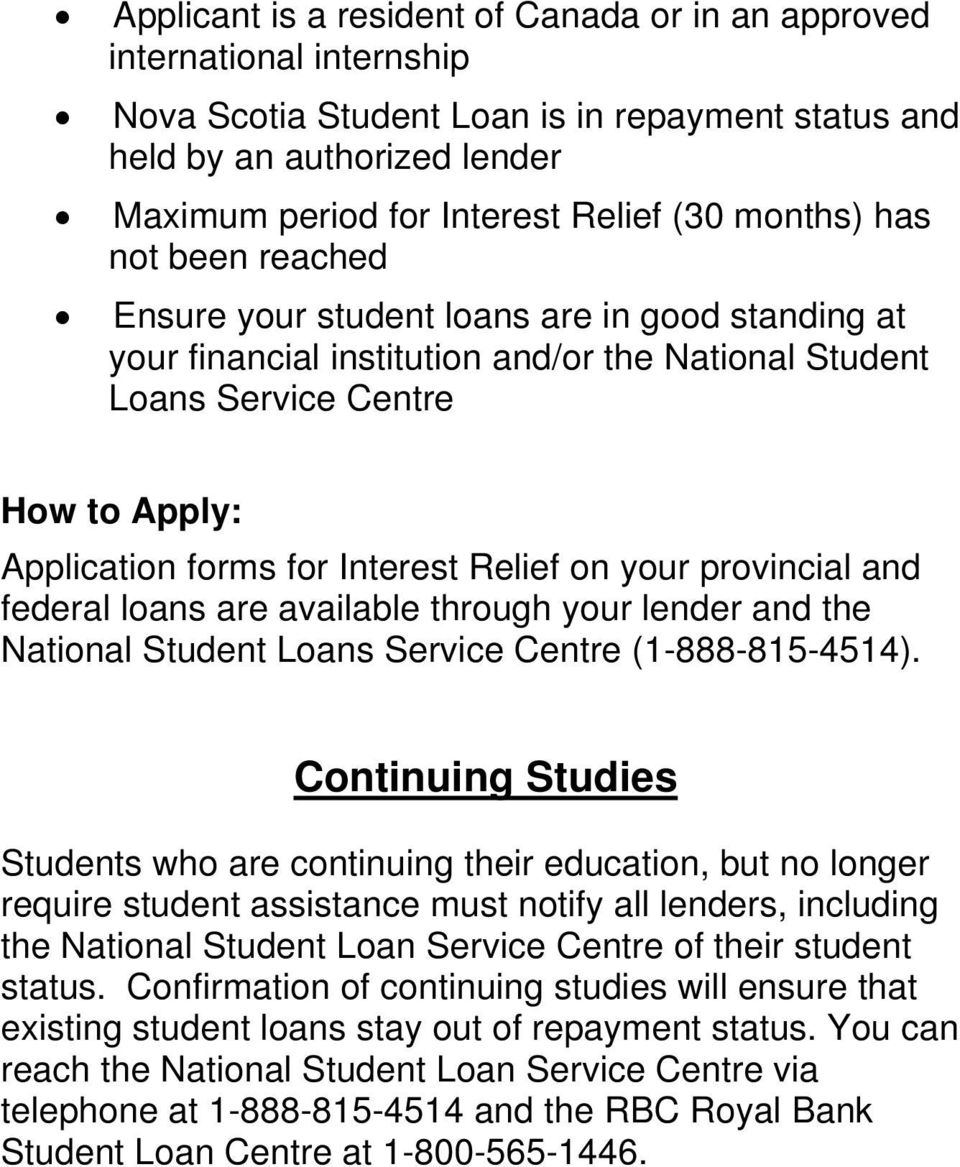 Relief on your provincial and federal loans are available through your lender and the National Student Loans Service Centre (1-888-815-4514).