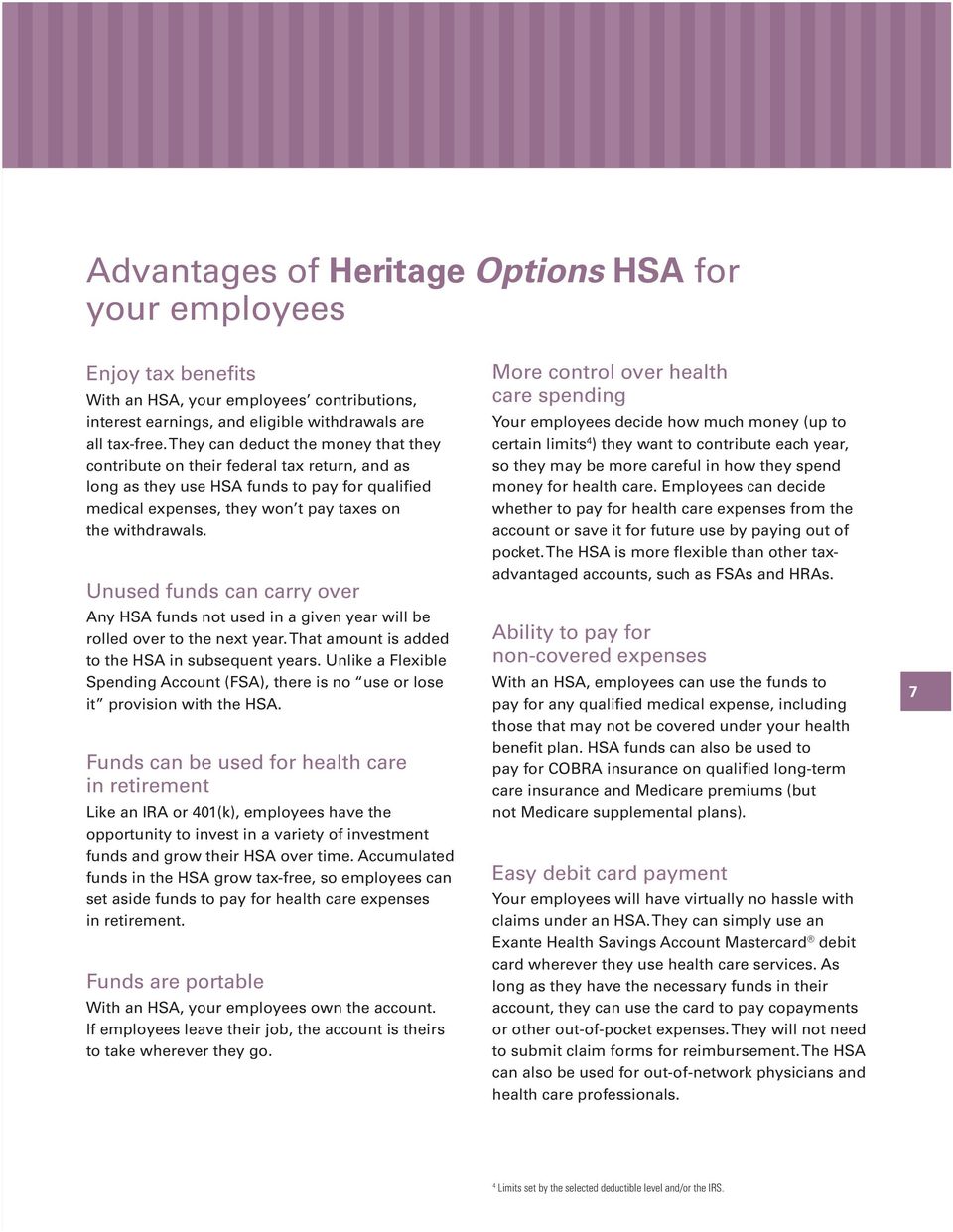 Unused funds can carry over Any HSA funds not used in a given year will be rolled over to the next year. That amount is added to the HSA in subsequent years.
