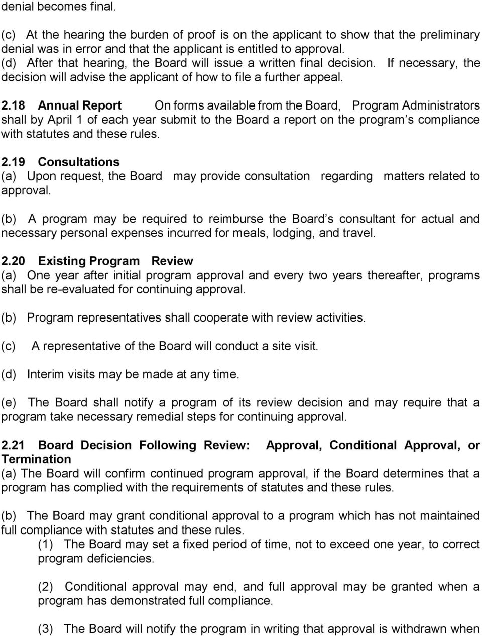 18 Annual Report On forms available from the Board, Program Administrators shall by April 1 of each year submit to the Board a report on the program s compliance with statutes and these rules. 2.