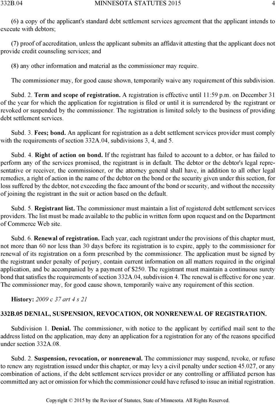 The commissioner may, for good cause shown, temporarily waive any requirement of this subdivision. Subd. 2. Term and scope of registration. A registration is effective until 11:59 p.m. on December 31 of the year for which the application for registration is filed or until it is surrendered by the registrant or revoked or suspended by the commissioner.