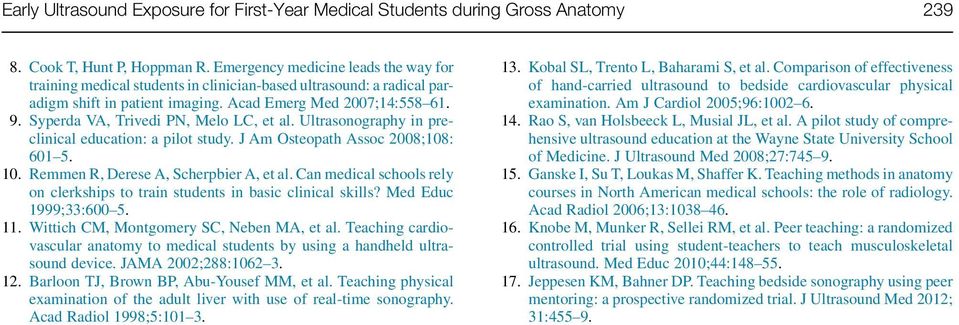 Syperda VA, Trivedi PN, Melo LC, et al. Ultrasonography in preclinical education: a pilot study. J Am Osteopath Assoc 2008;108: 601 5. 10. Remmen R, Derese A, Scherpbier A, et al.