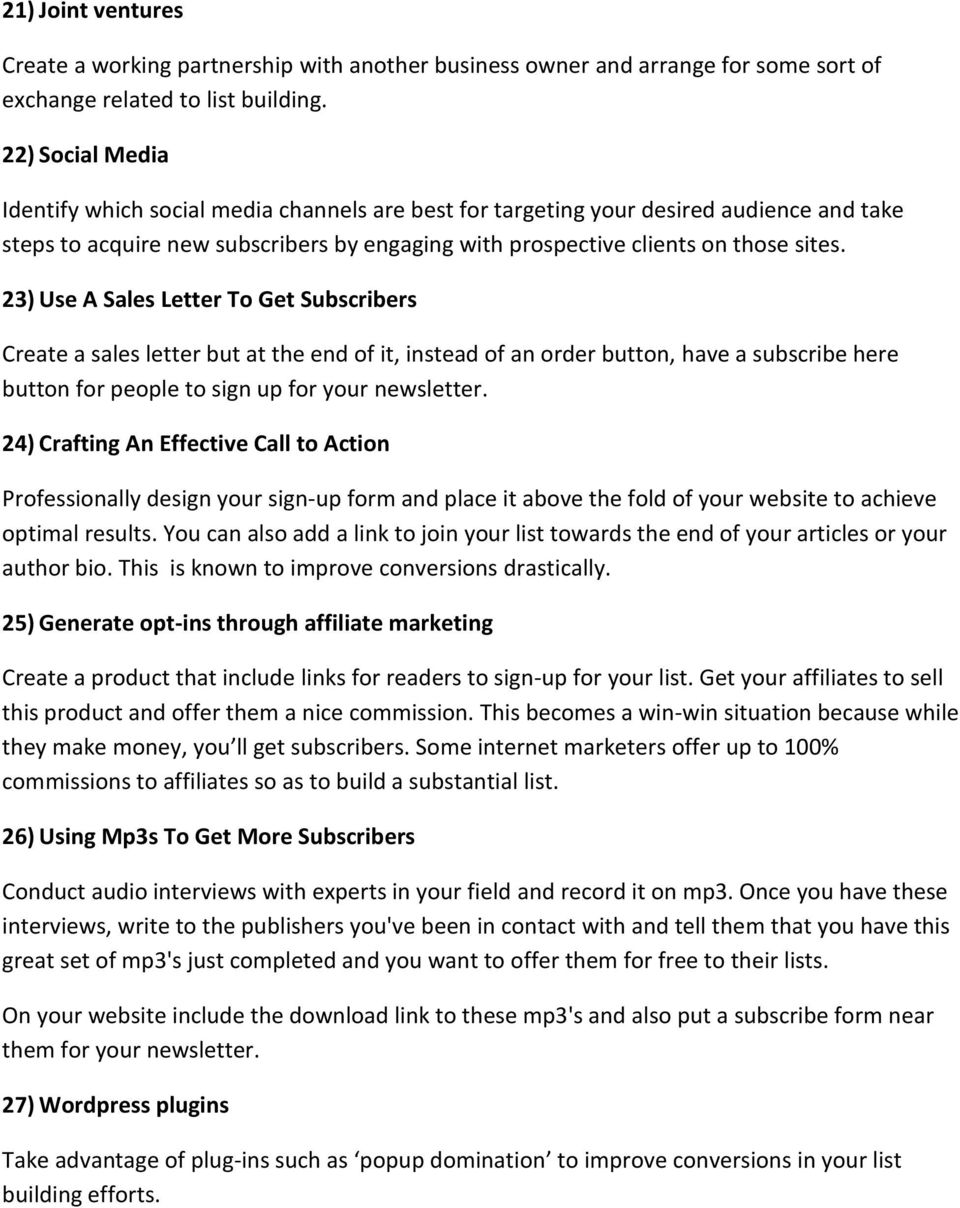 23) Use A Sales Letter To Get Subscribers Create a sales letter but at the end of it, instead of an order button, have a subscribe here button for people to sign up for your newsletter.